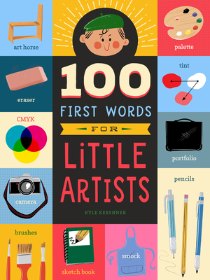 100 First Words for Little Artists, Volume 3 - Kyle Kershner