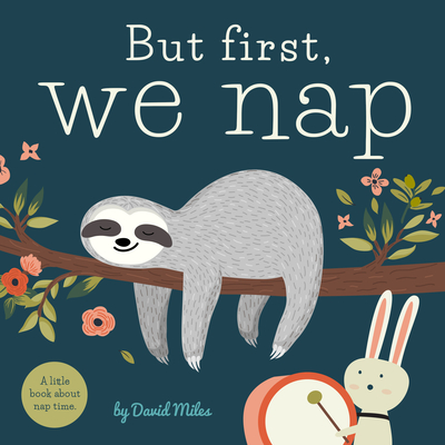 But First, We Nap: A Little Book about Nap Time - David W. Miles