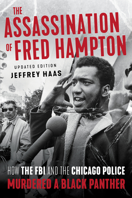 The Assassination of Fred Hampton: How the FBI and the Chicago Police Murdered a Black Panther - Jeffrey Haas