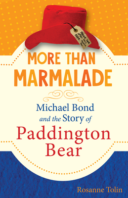 More Than Marmalade: Michael Bond and the Story of Paddington Bear - Rosanne Tolin
