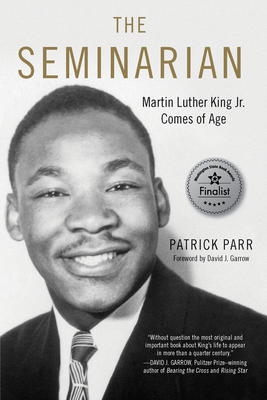 The Seminarian: Martin Luther King Jr. Comes of Age - Patrick Parr