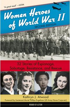 Poza produsului Women Heroes of World War II: 32 Stories of Espionage, Sabotage, Resistance, and Rescue - Kathryn J. Atwood