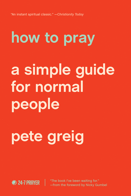 How to Pray: A Simple Guide for Normal People - Pete Greig