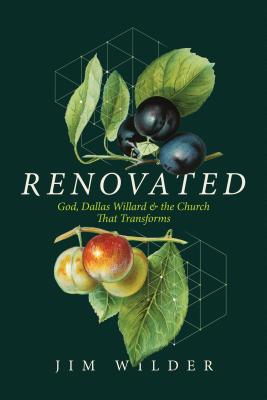 Renovated: God, Dallas Willard, and the Church That Transforms - Jim Wilder