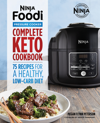 Ninja Foodi Pressure Cooker: Complete Keto Cookbook: 75 Recipes for a Healthy, Low Carb Diet - Megan Flynn Peterson