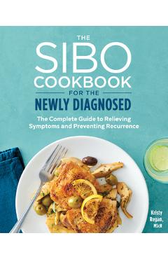 Poza produsului The Sibo Cookbook for the Newly Diagnosed: The Complete Guide to Relieving Symptoms and Preventing Recurrence - Kristy Regan