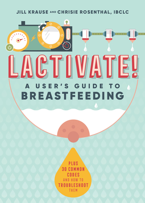 Lactivate!: A User's Guide to Breastfeeding - Jill Krause