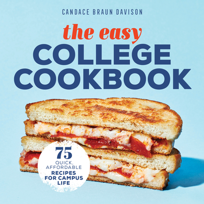 The Easy College Cookbook: 75 Quick, Affordable Recipes for Campus Life - Candace Braun Davison