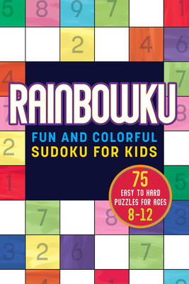 Rainbowku: Fun and Colorful Sudoku for Kids - Rockridge Press