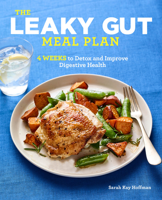 The Leaky Gut Meal Plan: 4 Weeks to Detox and Improve Digestive Health - Sarah Kay Hoffman