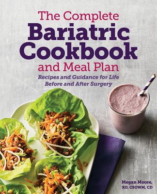 The Complete Bariatric Cookbook and Meal Plan: Recipes and Guidance for Life Before and After Surgery - Megan Moore