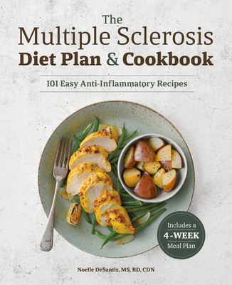 The Multiple Sclerosis Diet Plan and Cookbook: 101 Easy Anti-Inflammatory Recipes - Noelle Desantis