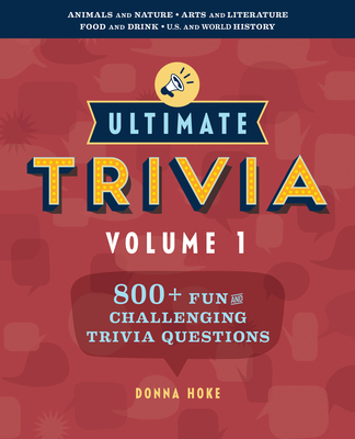 Ultimate Trivia, Volume 1: 800 + Fun and Challenging Trivia Questions - Donna Hoke
