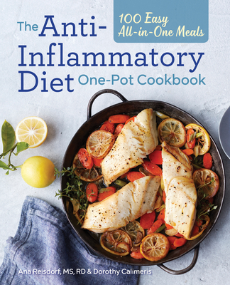 The Anti-Inflammatory Diet One-Pot Cookbook: 100 Easy All-In-One Meals - Ana Reisdorf