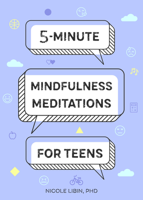 5-Minute Mindfulness Meditations for Teens - Nicole Libin