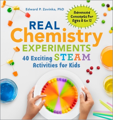 Real Chemistry Experiments: 40 Exciting Steam Activities for Kids - Edward P. Zovinka