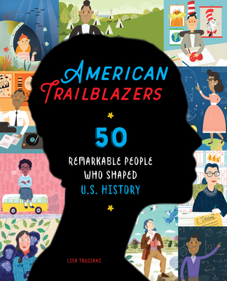 American Trailblazers: 50 Remarkable People Who Shaped U.S. History - Lisa Trusiani