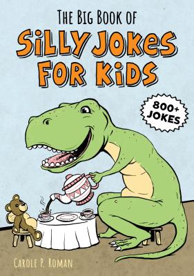 The Big Book of Silly Jokes for Kids: 800+ Jokes! - Carole Roman