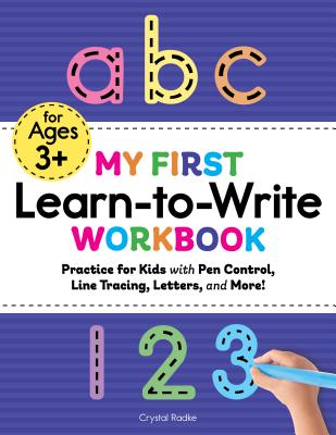 My First Learn to Write Workbook: Practice for Kids with Pen Control, Line Tracing, Letters, and More! - Crystal Radke