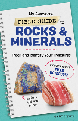 My Awesome Field Guide to Rocks and Minerals: Track and Identify Your Treasures - Gary Lewis