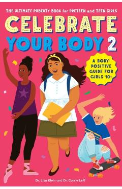 Celebrate Your Body 2: The Ultimate Puberty Book for Preteen and Teen Girls - Carrie Leff