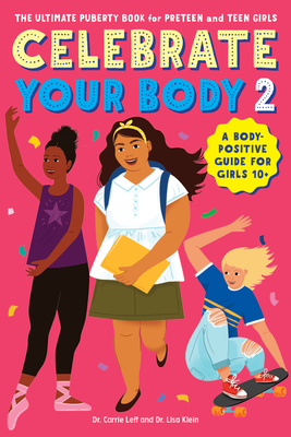 Celebrate Your Body 2: The Ultimate Puberty Book for Preteen and Teen Girls - Carrie Leff