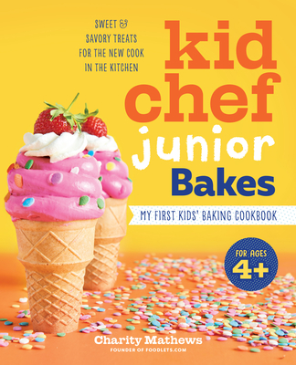 Kid Chef Junior Bakes: My First Kids Baking Cookbook - Charity Mathews