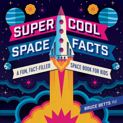 Super Cool Space Facts: A Fun, Fact-Filled Space Book for Kids - Bruce Betts