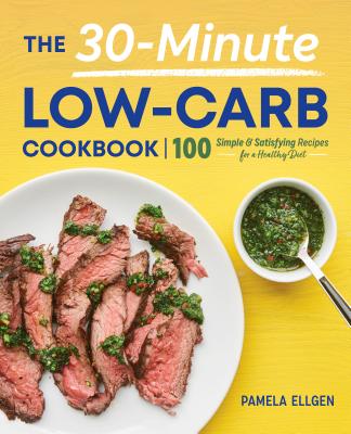The 30-Minute Low-Carb Cookbook - Pamela Ellgen