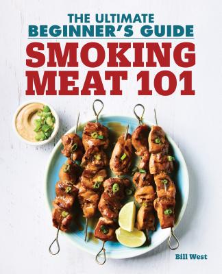Smoking Meat 101: The Ultimate Beginner's Guide - Bill West