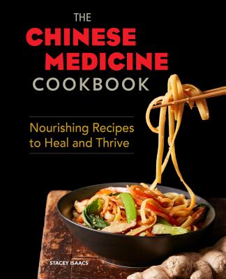 The Chinese Medicine Cookbook: Nourishing Recipes to Heal and Thrive - Stacey Isaacs