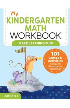 My Kindergarten Math Workbook: 101 Games and Activities to Support Kindergarten Math Skills - Keri Brown