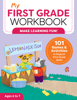 My First Grade Workbook: 101 Games and Activities to Support First Grade Skills - Brittany Lynch