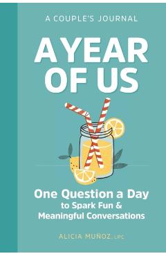 A Year of Us: A Couples Journal: One Question a Day to Spark Fun and Meaningful Conversations - Alicia Muoz