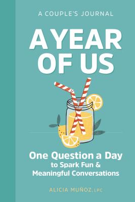 A Year of Us: A Couples Journal: One Question a Day to Spark Fun and Meaningful Conversations - Alicia Mu�oz