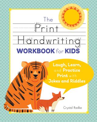 The Print Handwriting Workbook for Kids: Laugh, Learn, and Practice Print with Jokes and Riddles - Crystal Radke