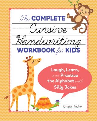 The Complete Cursive Handwriting Workbook for Kids: Laugh, Learn, and Practice the Alphabet with Silly Jokes - Crystal Radke