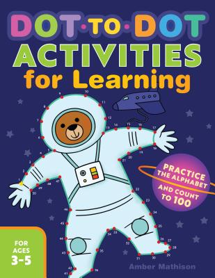 Dot to Dot Activities for Learning: Practice the Alphabet and Count to 100 - Amber Mathison