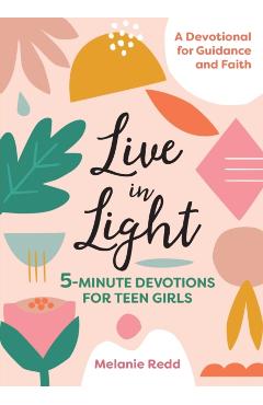 Live in Light: 5-Minute Devotions for Teen Girls - Melanie Redd