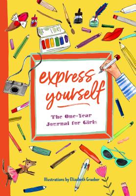 Express Yourself: The One-Year Journal for Girls - Katherine Flannery