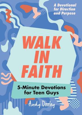 Walk in Faith: 5-Minute Devotions for Teen Guys - Andy Dooley
