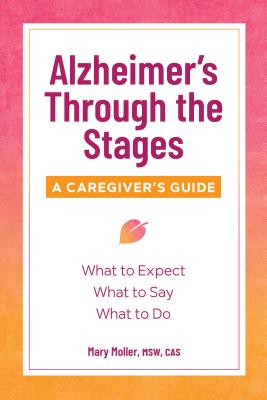 Alzheimer's Through the Stages: A Caregiver's Guide - Mary Moller