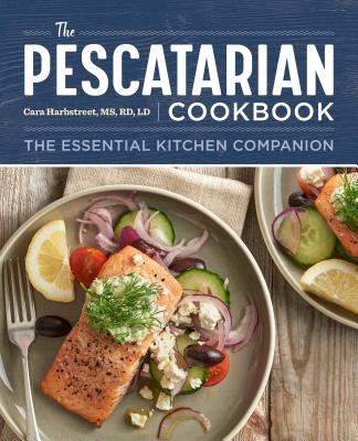 The Pescatarian Cookbook: The Essential Kitchen Companion - Cara Harbstreet