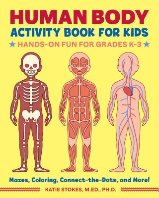 Human Body Activity Book for Kids: Hands-On Fun for Grades K-3 - Katie Stokes