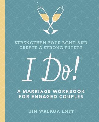I Do!: A Marriage Workbook for Engaged Couples - Jim Walkup