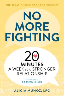 No More Fighting: The Relationship Book for Couples: 20 Minutes a Week to a Stronger Relationship - Alicia Mu�oz