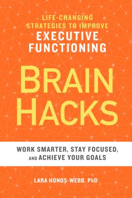 Brain Hacks: Life-Changing Strategies to Improve Executive Functioning - Lara Honos-webb
