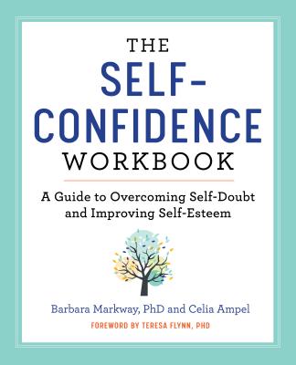 The Self Confidence Workbook: A Guide to Overcoming Self-Doubt and Improving Self-Esteem - Barbara Markway