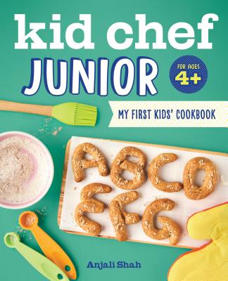 Kid Chef Junior: My First Kids Cookbook - Anjali Shah