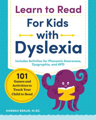 Learn to Read for Kids with Dyslexia: 101 Games and Activities to Teach Your Child to Read - Hannah Braun